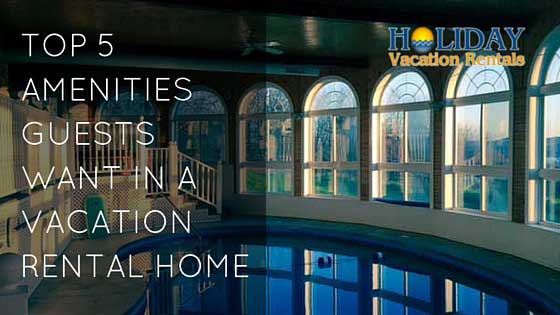 Top 5 Amenities Guests Want in a Vacation Rental Home
