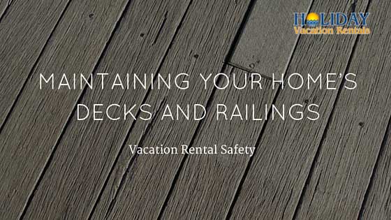 Vacation Rental Safety: Maintaining Your Home’s Decks and Railings