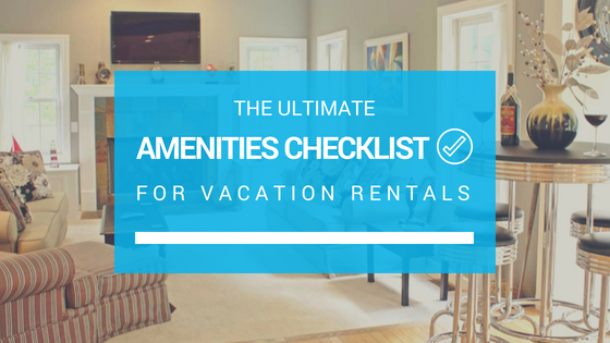 The Ultimate Amenities Checklist for Vacation Rentals